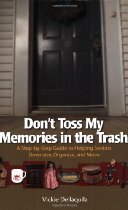 Don't Toss My Memories in the Trash-A Step-by-Step Guide to Helping Seniors Downsize, Organize, and Move By Vickie Dellaquila